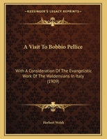 A Visit To Bobbio Pellice: With A Consideration Of The Evangelistic Work Of The Waldensians In Italy 1022273760 Book Cover