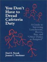 You Don't Have to Dread Cafeteria Duty: A Guide to Surviving Lunchroom, Recess, Bus, and "Other Duties as Assigned" 0803967357 Book Cover