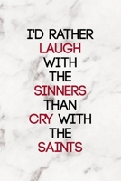 I'd Rather Laugh With The Sinners Than Cry With The Saints: Notebook Journal Composition Blank Lined Diary Notepad 120 Pages Paperback Marble Sinner 167134796X Book Cover