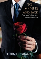 To Venus and Back, One Man's Quest to Rediscover Love B0BKS8GQHQ Book Cover