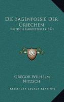 Die Sagenpoesie Der Griechen, Kritisch Dargestellt, Volume 1 1168494400 Book Cover