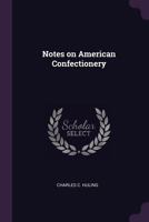 Notes on American confectionery 1021919136 Book Cover