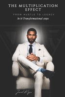 THE MULTIPLICATION EFFECT: From HUSTLE TO LEGACY In 14 Transformational steps B0FR362JD5 Book Cover