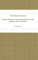 The Modern Samurai: Martial Studies & the Modernization of the Japanese School System 1365216535 Book Cover