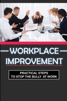 Workplace Improvement: Practical Steps To Stop The Bully At Work: Tips To Stop Incivility In The Workplace B09CGKTLS7 Book Cover