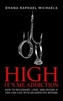 High, It's Me Addiction: How to Recognize, Love, and Decide if You Can Live with an Addicted Spouse B08H6QDKTL Book Cover