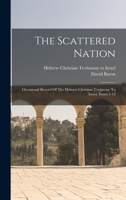 The Scattered Nation: Occasional Record Of The Hebrew Christian Testimony To Israel, Issues 1-12... 1016446446 Book Cover