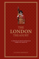 The London Treasury: A Collection of Cultural and Historical Insights into a Great City 0233004823 Book Cover