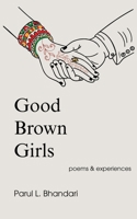 Good Brown Girls: Poems and Experiences of an American-born Indian Woman B0H1TB826W Book Cover