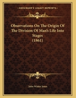 Observations On The Origin Of The Division Of Man's Life Into Stages (1861) 1104301520 Book Cover