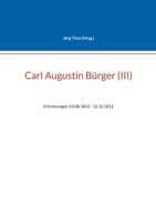 Carl Augustin Bürger (III): Erinnerungen 13.08.1812 - 12.12.1812 3695116501 Book Cover