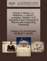 Sidney F. Brown, Jr., Petitioner, v. David C. Lundgren, Warden. U.S. Supreme Court Transcript of Record with Supporting Pleadings 1270659502 Book Cover