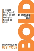 Permission to be BOLD: A Guide to Loving Yourself, Living Fully, and Leaving Your Mark in the World 0997687223 Book Cover