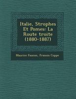 Italie, Strophes Et Po Mes: La Route Troite (1880-1887) 1249686482 Book Cover