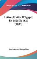 Lettres Ecrites D'Egypte En 1828 Et 1829 (1833) 116017962X Book Cover