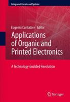 Applications of Organic and Printed Electronics: A Technology-Enabled Revolution (Integrated Circuits and Systems) 1489993525 Book Cover