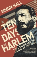 Ten Days in Harlem: Fidel Castro and the Making of the 1960s 0571353061 Book Cover