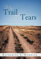 My Trail of Tears: A Message of Hope Unveiled 1490891501 Book Cover