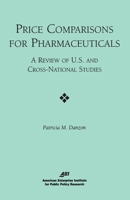 Price Comparisons for Pharmaceuticals: A Review of U.S. and Cross-National Studies 0844771333 Book Cover