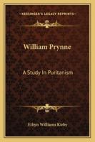 William Prynne: A Study In Puritanism 1163156132 Book Cover