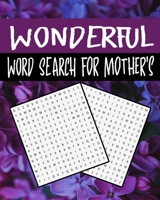 Wonderful Word Search For Mother's: Word Search Puzzle Book for Adults , Women , Mother's , 300+ Wonderful Words Puzzle for stimulation , Positivity and relaxing , for gift B08XZCM29K Book Cover