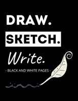 Draw. Sketch. Write: Black and White Pages: Unique Doodle/Scribble Book Perfect for Journaling with Sparkly, Metallic, Gel and Neon Pens B084QLD3KH Book Cover