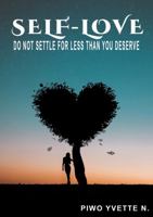 Self-Love: Do Not Settle For Less Than You Deserve 1736367927 Book Cover