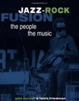 Jazz-Rock Fusion: The People, the Music 0440544092 Book Cover