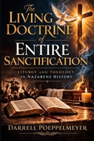 The Living Doctrine of Entire Sanctification: Liturgy and Theology in Nazarene History B0GSJQLJWQ Book Cover