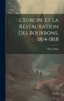 L'europe Et La Restauration Des Bourbons, 1814-1818 1021658464 Book Cover