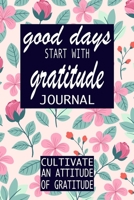 Good Days Start With Gratitude: A 52 Week Guide To Cultivate An Attitude Of Gratitude: Gratitude Journal | motivational quotes notebook 1692413341 Book Cover