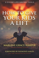 How To Give Your Kids A Lift: 9 Divine Life Saving Tools 1927915236 Book Cover