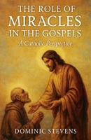 The Role of Miracles in the Gospels: A Catholic Perspective B0FRWDSZ5W Book Cover