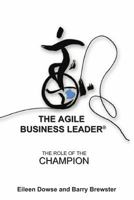 The Agile Business Leader: The Role of the Champion 9881946859 Book Cover