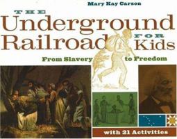 The Underground Railroad for Kids: From Slavery to Freedom with 21 Activities: From Slavery to Freedom 1556525540 Book Cover