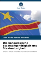 Die kongolesische Staatsangehörigkeit und Staatenlosigkeit: Ein Blick auf das nationale und internationale Recht 6206103129 Book Cover