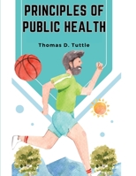 Principles of Public Health: The Fight for The Health and The Enemies of Health 1835521681 Book Cover