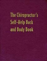 The Chiropractor's Self-Help Back and Body Book: Your Complete Guide to Relieving Aches and Pains at Home and on the Job 089793377X Book Cover