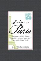 A Literary Paris: Hemingway, Colette, Sedaris, and Others on the Uncommon Lure of the City of Light 1605509876 Book Cover