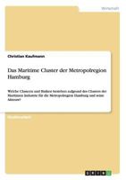 Das Maritime Cluster der Metropolregion Hamburg: Welche Chancen und Risiken bestehen aufgrund des Clusters der Maritimen Industrie für die Metropolregion Hamburg und seine Akteure? 3656435049 Book Cover