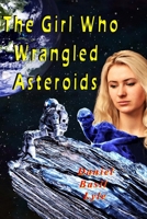 The Girl Who Wrangled Asteroids 0998593702 Book Cover