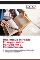 Una nueva mirada: Ensayos sobre Periodismo y Comunicación 6200336156 Book Cover