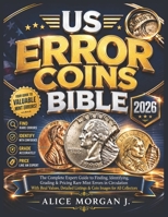 US ERROR COINS BIBLE 2026: The Complete Expert Guide to Finding, Identifying, Grading & Pricing Rare Mint Errors in Circulation With Real Values, Detailed Listings & Coin Images for All Collectors B0H2Z62H44 Book Cover