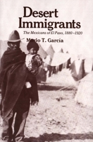 Desert Immigrants: The Mexicans of El Paso, 1880-1920 (The Lamar Series in Western History) 0300025203 Book Cover