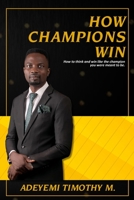 How Champions Win: How to think and win like a champion you were meant to be B08H6TJTHP Book Cover