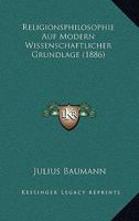 Religionsphilosophie Auf Modern Wissenschaftlicher Grundlage (1886) 1167571029 Book Cover