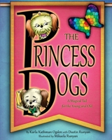 The Princess Dogs: A Magical Tail for the Young and Old 1492100811 Book Cover