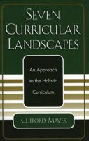 Seven Curricular Landscapes: An Approach to the Holistic Curriculum 076182720X Book Cover