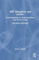 DBT Metaphors and Stories: Understanding the Skills that Make Life Worth Living 1041066996 Book Cover