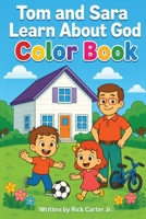 Tom & Sara Learn About God: A Timely Christian Children's Book About God, Creation, Faith, and Biblical Character (Tom and Sara's Big Lessons Colorbook Series) B0GSB5NTLW Book Cover
